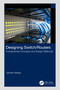Designing Switch/Routers (Fundamental Concepts and Design Methods) by James Aweya, 9781032315829