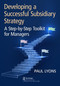 Developing a Successful Subsidiary Strategy (A Step-by-Step Toolkit for Managers) by Paul Lyons, 9781032545738