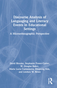 Discourse Analysis of Languaging and Literacy Events in Educational Settings (A Microethnographic Perspective) by David Bloome, Stephanie Power-Carter, W. Douglas Baker, Maria Lucia Castanheira, Minjeong Kim, Lindsey W. Rowe, 9780367465896