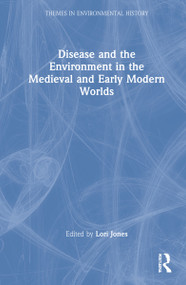Disease and the Environment in the Medieval and Early Modern Worlds by Lori Jones, 9780367151737