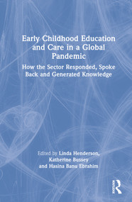 Early Childhood Education and Care in a Global Pandemic (How the Sector Responded, Spoke Back and Generated Knowledge) by Linda Henderson, Katherine Bussey, Hasina Banu Ebrahim, 9781032190990