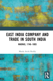 East India Company and Trade in South India (Madras, 1746-1803) by Moola Atchi Reddy, 9781032479026