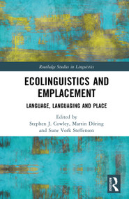 Ecolinguistics and Emplacement (Language, Languaging and Place) by Stephen Cowley, Martin Döring, Sune Vork Steffensen, 9781032328478