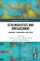 Ecolinguistics and Emplacement (Language, Languaging and Place) by Stephen Cowley, Martin Döring, Sune Vork Steffensen, 9781032328478