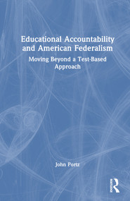 Educational Accountability and American Federalism (Moving Beyond a Test-Based Approach) by John Portz, 9781032233598