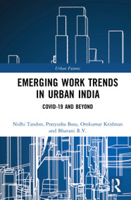 Emerging Work Trends in Urban India (COVID-19 and Beyond) by Nidhi Tandon, Pratyusha Basu, Omkumar Krishnan, Bhavani R.V., 9781032027548