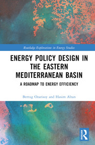 Energy Policy Design in the Eastern Mediterranean Basin (A Roadmap to Energy Efficiency) by Bertug Ozarisoy, Hasim Altan, 9781032493046