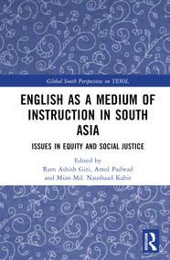 English as a Medium of Instruction in South Asia (Issues in Equity and Social Justice) by Ram Ashish Giri, Amol Padwad, Mian Md. Naushaad Kabir, 9781032378749