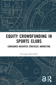 Equity Crowdfunding in Sports Clubs (Consumer-Oriented Strategic Marketing) by Szczepan Kościółek, 9781032341163