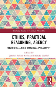 Ethics, Practical Reasoning, Agency (Wilfrid Sellars's Practical Philosophy) by Jeremy Randel Koons, Ronald Loeffler, 9781032301433