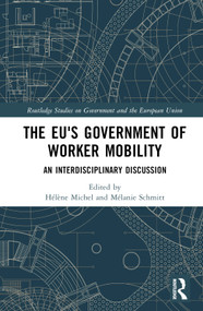 The EU's Government of Worker Mobility (An Interdisciplinary Discussion) by Hélène Michel, Mélanie Schmitt, 9781032288147