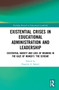 Existential Crises in Educational Administration and Leadership (Existential Anxiety and Loss of Meaning in the Gaze of Munch's ‘The Scream') by Eugenie A. Samier, 9780367702564