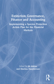 Extinction Governance, Finance and Accounting (Implementing a Species Protection Action Plan for the Financial Markets) by Jill Atkins, Martina Macpherson, 9780367492977