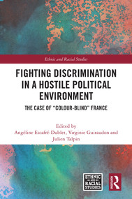 Fighting Discrimination in a Hostile Political Environment (The Case of “Colour-Blind” France) by Angéline Escafré-Dublet, Virginie Guiraudon, Julien Talpin, 9781032578927