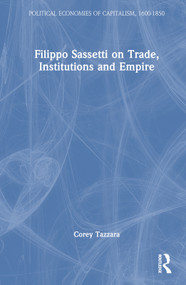 Filippo Sassetti on Trade, Institutions and Empire by Corey Tazzara, 9781032316741