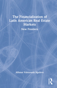 The Financialization of Latin American Real Estate Markets (New Frontiers) by Alfonso Valenzuela Aguilera, 9780367634896