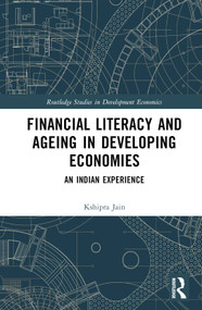 Financial Literacy and Ageing in Developing Economies (An Indian Experience) by Kshipra Jain, 9781032305134