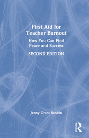 First Aid for Teacher Burnout (How You Can Find Peace and Success) by Jenny Grant Rankin, 9781032250540