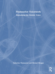 Fitzmaurice Voicework (Embodying the Holistic Voice) by Catherine Fitzmaurice, Michael Morgan, 9781032134031