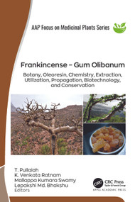 Frankincense - Gum Olibanum (Botany, Oleoresin, Chemistry, Extraction, Utilization, Propagation, Biotechnology, and Conservation) by T. Pullaiah, K. Venkata Ratnam, Mallappa Kumara Swamy, Lepakshi Md. Bhakshu, 9781774912638