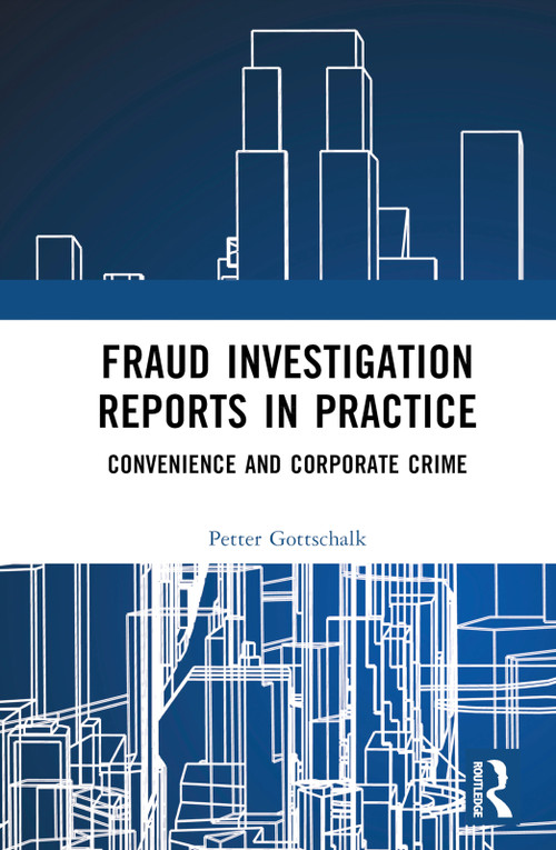 Fraud Investigation Reports in Practice (Convenience and Corporate Crime) by Petter Gottschalk, 9781032304335