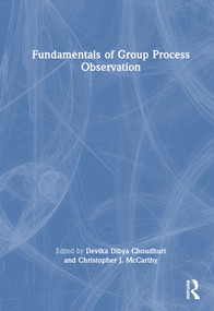 Fundamentals of Group Process Observation by Devika Dibya Choudhuri, Christopher J. McCarthy, 9781032251837