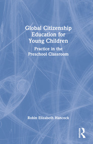 Global Citizenship Education for Young Children (Practice in the Preschool Classroom) by Robin Elizabeth Hancock, 9780367417253