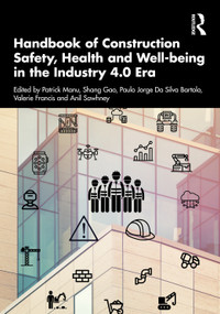 Handbook of Construction Safety, Health and Well-being in the Industry 4.0 Era by Patrick Manu, Gao Shang, Paulo Jorge Silva Bartolo, Valerie Francis, Anil Sawhney, 9781032079929