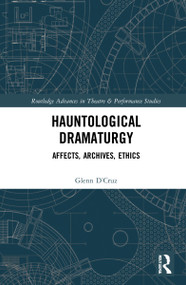 Hauntological Dramaturgy (Affects, Archives, Ethics) by Glenn D'Cruz, 9780367407568