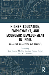Higher Education, Employment, and Economic Development in India (Problems, Prospects, and Policies) by Ram Kumar Mishra, Sandeep Kumar Kujur, K. Trivikram, 9781032103044