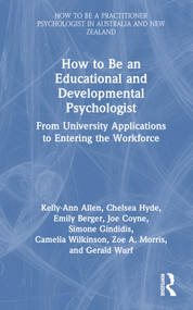 How to be an Educational and Developmental Psychologist (From University Applications to Entering the Workforce) by Kelly-Ann Allen, Chelsea Hyde, Emily Berger, Joe Coyne, Simone Gindidis, Camelia Wilkinson, Zoe A. Morris, Gerald Wurf, 9781032362496