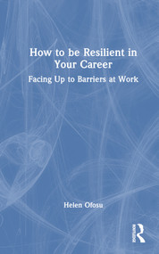How to be Resilient in Your Career (Facing Up to Barriers at Work) by Helen Ofosu, 9781032358529