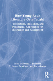 How Young Adult Literature Gets Taught (Perspectives, Ideologies, and Pedagogical Approaches for Instruction and Assessment) by Steven Bickmore, T. Hunter Strickland, Stacy Graber, 9781032282145