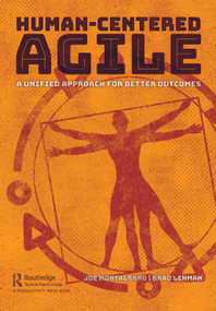 Human-Centered Agile (A Unified Approach for Better Outcomes) by Joe Montalbano, Brad Lehman, 9781032036908