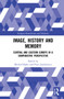 Image, History and Memory (Central and Eastern Europe in a Comparative Perspective) by Michał Haake, Piotr Juszkiewicz, 9781032206240