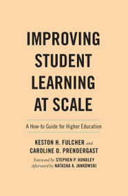 Improving Student Learning at Scale (A How-To Guide for Higher Education) by Keston H. Fulcher, Caroline Prendergast, 9781642671803