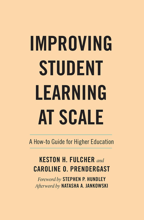 Improving Student Learning at Scale (A How-To Guide for Higher Education) by Keston H. Fulcher, Caroline Prendergast, 9781642671803