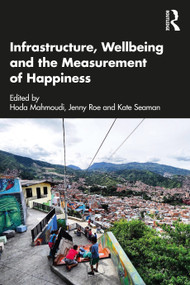 Infrastructure, Wellbeing and the Measurement of Happiness by Hoda Mahmoudi, Jenny Roe, Kate Seaman, 9781032024011