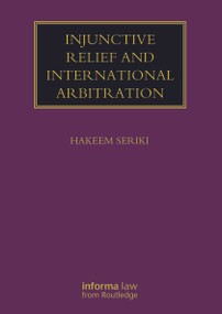 Injunctive Relief and International Arbitration by Hakeem Seriki, 9781032922133