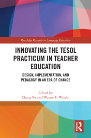 Innovating the TESOL Practicum in Teacher Education (Design, Implementation, and Pedagogy in an Era of Change) by Chang Pu, Wayne E. Wright, 9781032046150