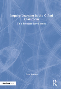Inquiry Learning in the Gifted Classroom (It's a Problem-Based World) by Todd Stanley, 9781032299020