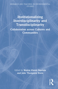Institutionalizing Interdisciplinarity and Transdisciplinarity (Collaboration across Cultures and Communities) by Bianca Vienni-Baptista, Julie Thompson Klein, 9780367654351