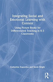 Integrating Social and Emotional Learning with Content (Using Picture Books for Differentiated Teaching in K-3 Classrooms) by Katherine Kapustka, Sarah Bright, 9781032161860