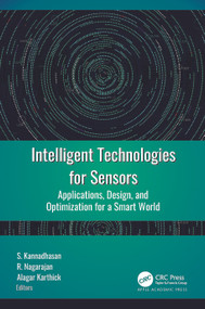 Intelligent Technologies for Sensors (Applications, Design, and Optimization for a Smart World) by S. Kannadhasan, R. Nagarajan, Alagar Karthick, 9781774911853