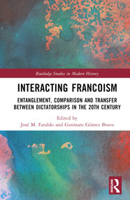 Interacting Francoism (Entanglement, Comparison and Transfer between Dictatorships in the 20th Century) by José M. Faraldo, Gutmaro Gómez Bravo, 9781032316024