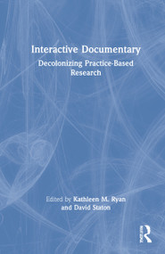 Interactive Documentary (Decolonizing Practice-Based Research) by Kathleen M. Ryan, David Staton, 9781032005119