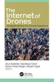 The Internet of Drones (AI Applications for Smart Solutions) by Arun Solanki, Sandhya Tarar, Simar Preet Singh, Akash Tayal, 9781774639856