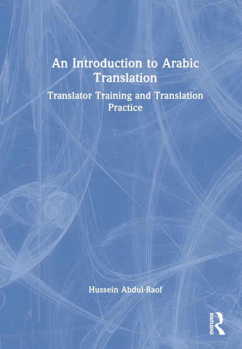 An Introduction to Arabic Translation (Translator Training and Translation Practice) by Hussein Abdul-Raof, 9781032215464