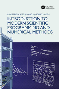 Introduction to Modern Scientific Programming and Numerical Methods by Lubos Brieda, Joseph Wang, Robert Martin, 9780367671914