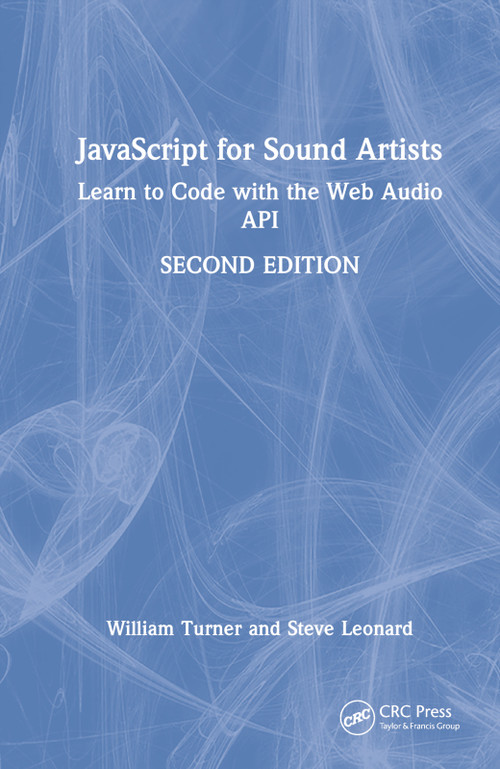 JavaScript for Sound Artists (Learn to Code with the Web Audio API) by William Turner, Steve Leonard, 9781032062730